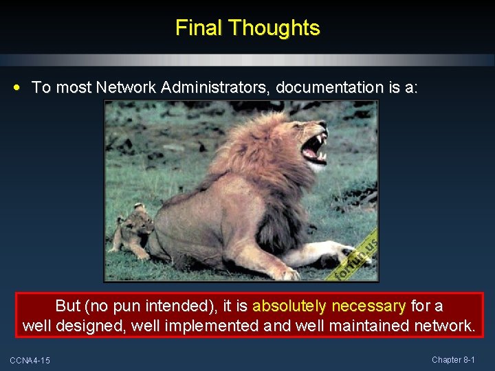 Final Thoughts • To most Network Administrators, documentation is a: But (no pun intended),