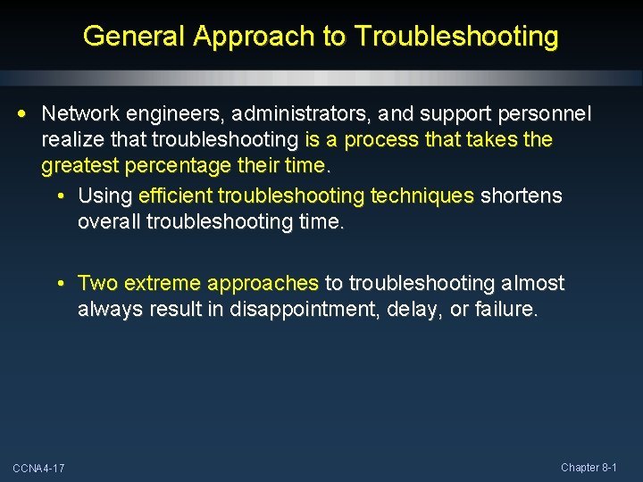 General Approach to Troubleshooting • Network engineers, administrators, and support personnel realize that troubleshooting