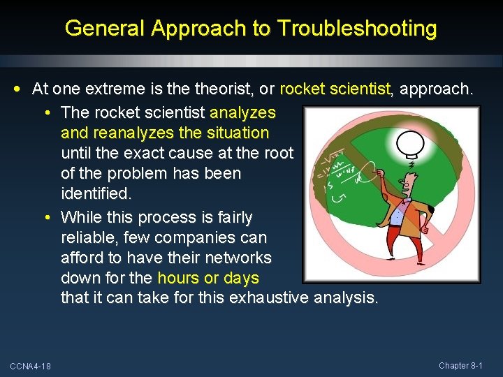 General Approach to Troubleshooting • At one extreme is theorist, or rocket scientist, approach.