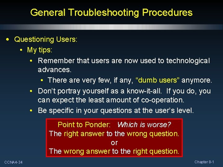 General Troubleshooting Procedures • Questioning Users: • My tips: • Remember that users are