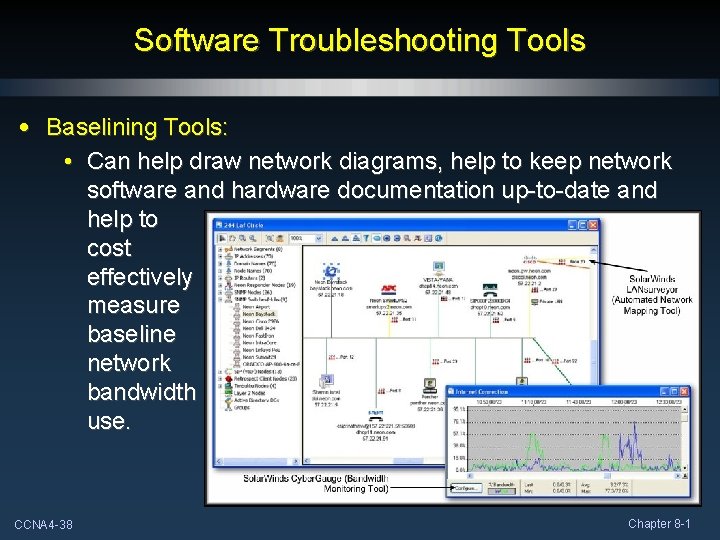 Software Troubleshooting Tools • Baselining Tools: • Can help draw network diagrams, help to