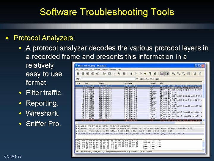 Software Troubleshooting Tools • Protocol Analyzers: • A protocol analyzer decodes the various protocol