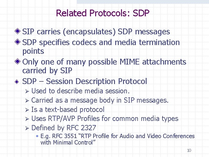 Related Protocols: SDP SIP carries (encapsulates) SDP messages SDP specifies codecs and media termination