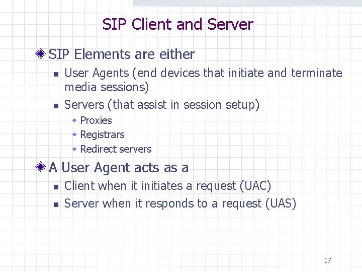 SIP Client and Server SIP Elements are either n n User Agents (end devices