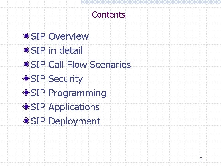 Contents SIP Overview SIP in detail SIP Call Flow Scenarios SIP Security SIP Programming
