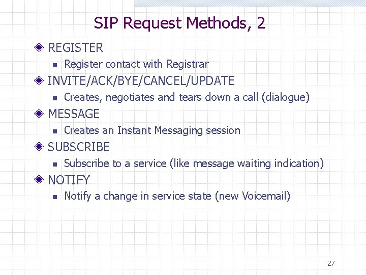 SIP Request Methods, 2 REGISTER n Register contact with Registrar INVITE/ACK/BYE/CANCEL/UPDATE n Creates, negotiates