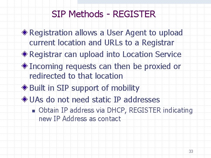 SIP Methods - REGISTER Registration allows a User Agent to upload current location and