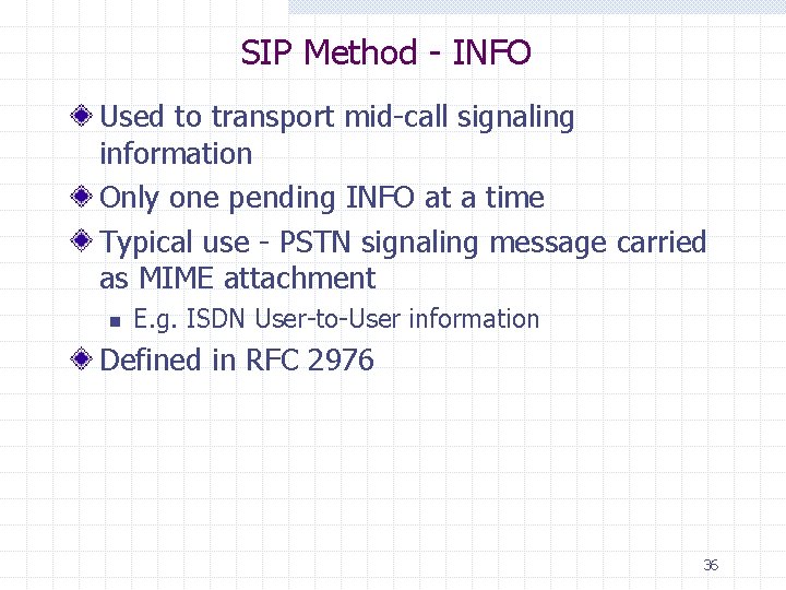 SIP Method - INFO Used to transport mid-call signaling information Only one pending INFO