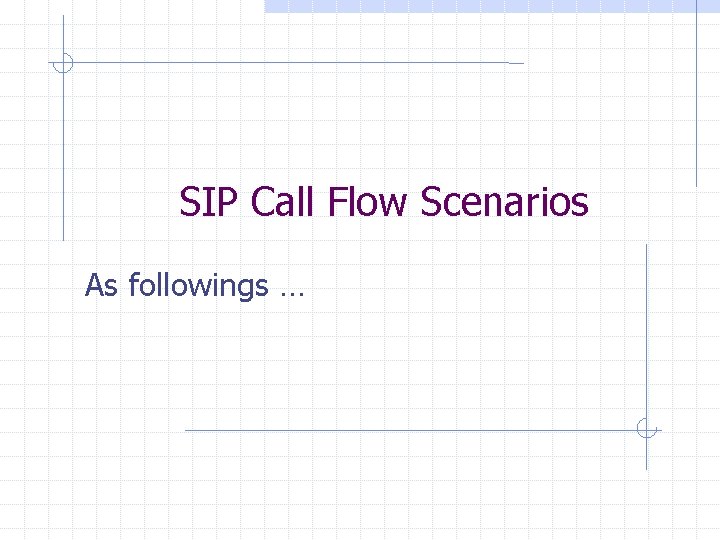 SIP Call Flow Scenarios As followings … 