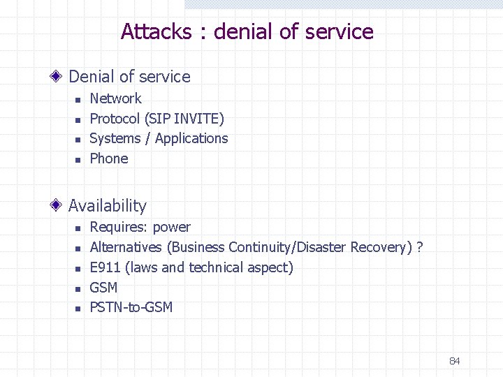 Attacks : denial of service Denial of service n n Network Protocol (SIP INVITE)