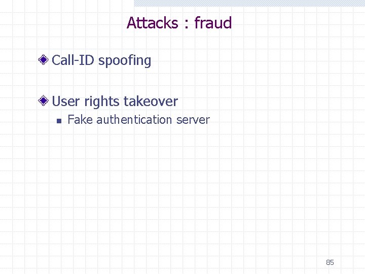 Attacks : fraud Call-ID spoofing User rights takeover n Fake authentication server 85 