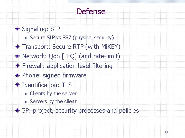 Defense Signaling: SIP n Secure SIP vs SS 7 (physical security) Transport: Secure RTP