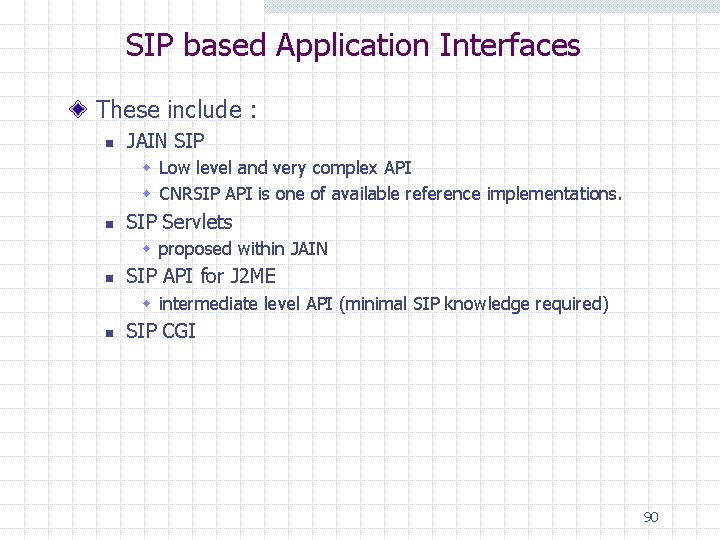 SIP based Application Interfaces These include : n JAIN SIP w Low level and