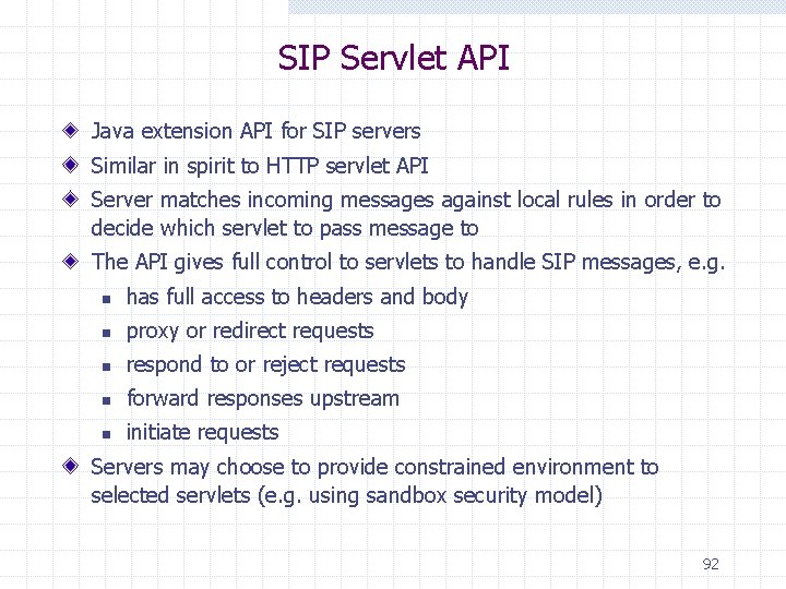 SIP Servlet API Java extension API for SIP servers Similar in spirit to HTTP