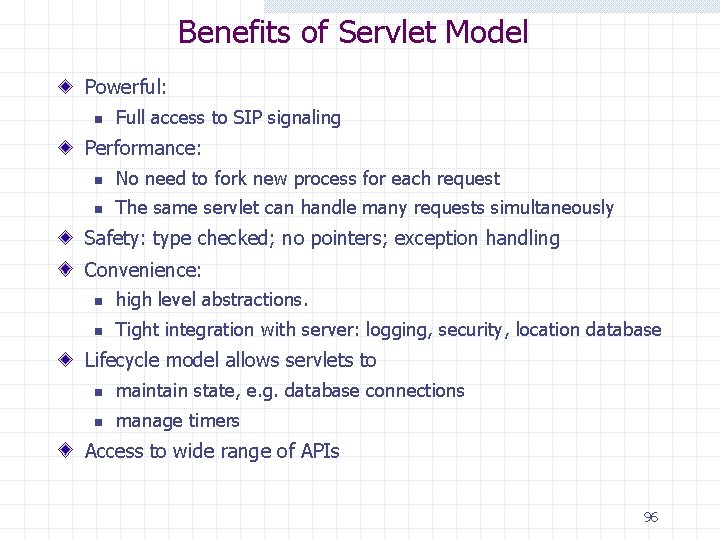Benefits of Servlet Model Powerful: n Full access to SIP signaling Performance: n No