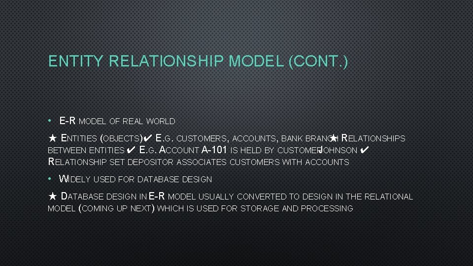 ENTITY RELATIONSHIP MODEL (CONT. ) • E-R MODEL OF REAL WORLD ★ ENTITIES (OBJECTS)✔