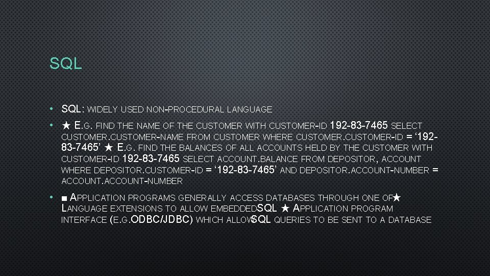 SQL • SQL: WIDELY USED NON-PROCEDURAL LANGUAGE • ★ E. G. FIND THE NAME