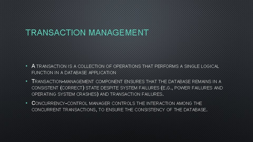 TRANSACTION MANAGEMENT • A TRANSACTION IS A COLLECTION OF OPERATIONS THAT PERFORMS A SINGLE