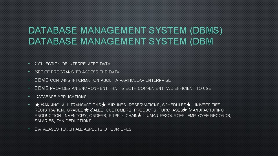 DATABASE MANAGEMENT SYSTEM (DBMS) DATABASE MANAGEMENT SYSTEM (DBM • COLLECTION OF INTERRELATED DATA •