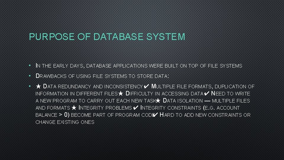 PURPOSE OF DATABASE SYSTEM • IN THE EARLY DAYS, DATABASE APPLICATIONS WERE BUILT ON