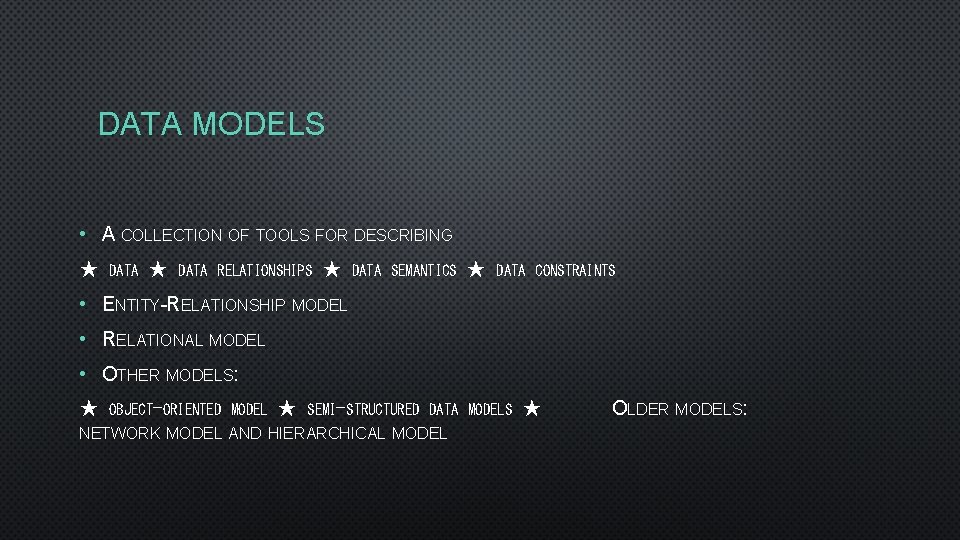 DATA MODELS • A COLLECTION OF TOOLS FOR DESCRIBING ★ DATA RELATIONSHIPS ★ DATA