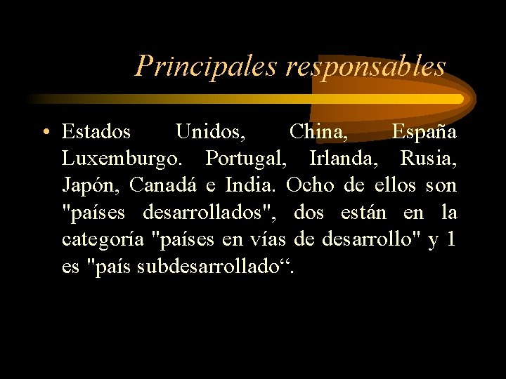 Principales responsables • Estados Unidos, China, España Luxemburgo. Portugal, Irlanda, Rusia, Japón, Canadá e