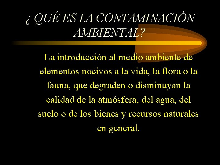 ¿ QUÉ ES LA CONTAMINACIÓN AMBIENTAL? La introducción al medio ambiente de elementos nocivos