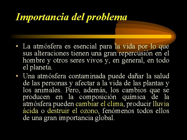 Importancia del problema • La atmósfera es esencial para la vida por lo que