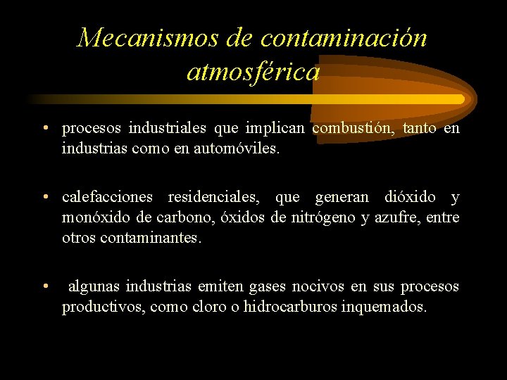 Mecanismos de contaminación atmosférica • procesos industriales que implican combustión, tanto en industrias como