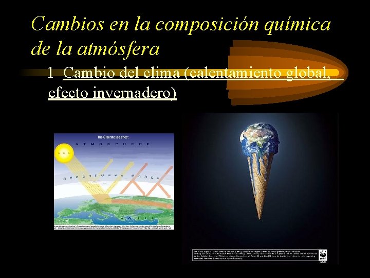 Cambios en la composición química de la atmósfera 1 Cambio del clima (calentamiento global,
