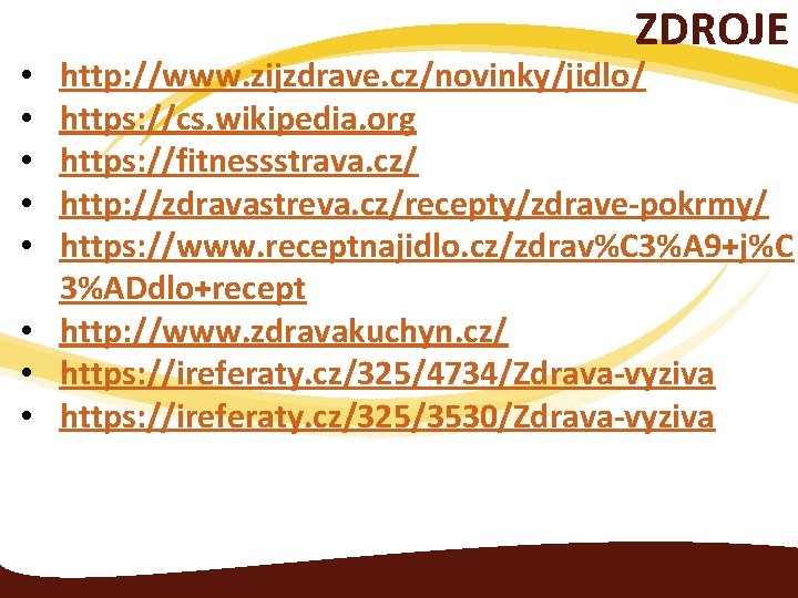 ZDROJE http: //www. zijzdrave. cz/novinky/jidlo/ https: //cs. wikipedia. org https: //fitnessstrava. cz/ http: //zdravastreva.