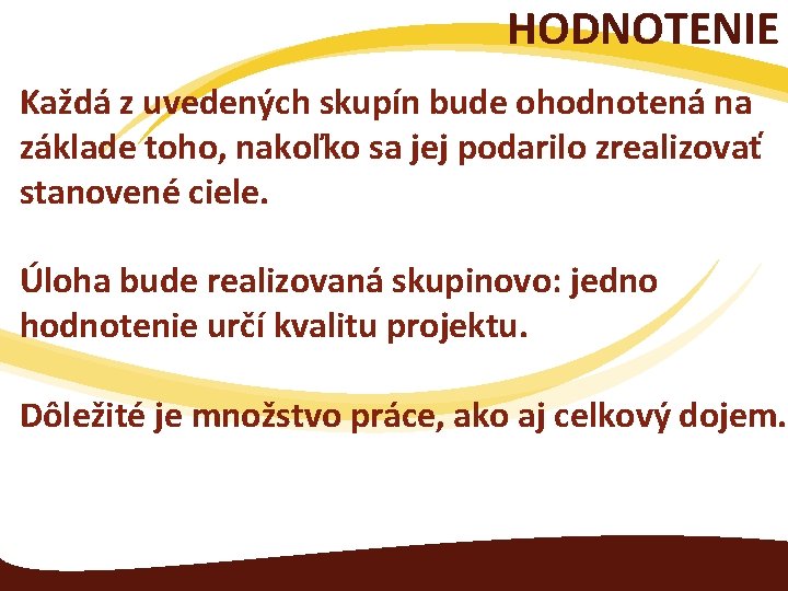 HODNOTENIE Každá z uvedených skupín bude ohodnotená na základe toho, nakoľko sa jej podarilo