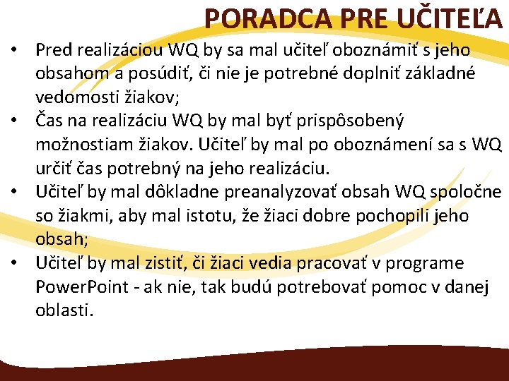 PORADCA PRE UČITEĽA • Pred realizáciou WQ by sa mal učiteľ oboznámiť s jeho