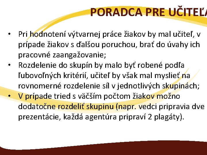 PORADCA PRE UČITEĽA • Pri hodnotení výtvarnej práce žiakov by mal učiteľ, v prípade