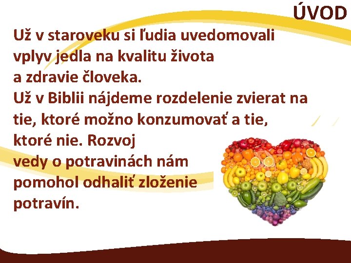 ÚVOD Už v staroveku si ľudia uvedomovali vplyv jedla na kvalitu života a zdravie