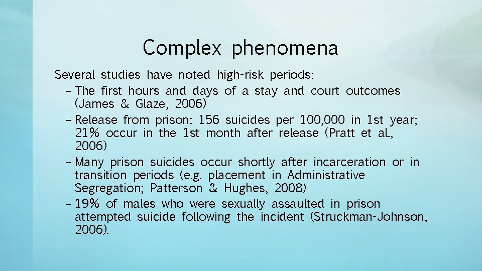 Complex phenomena Several studies have noted high-risk periods: – The first hours and days