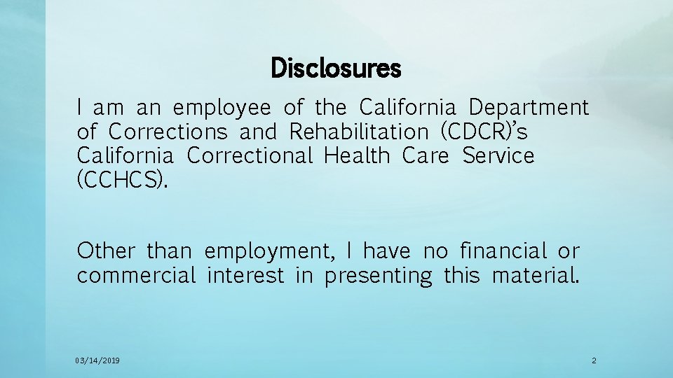 Disclosures I am an employee of the California Department of Corrections and Rehabilitation (CDCR)’s