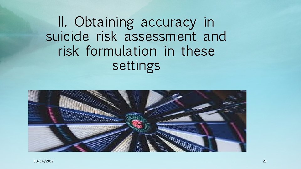 II. Obtaining accuracy in suicide risk assessment and risk formulation in these settings 03/14/2019