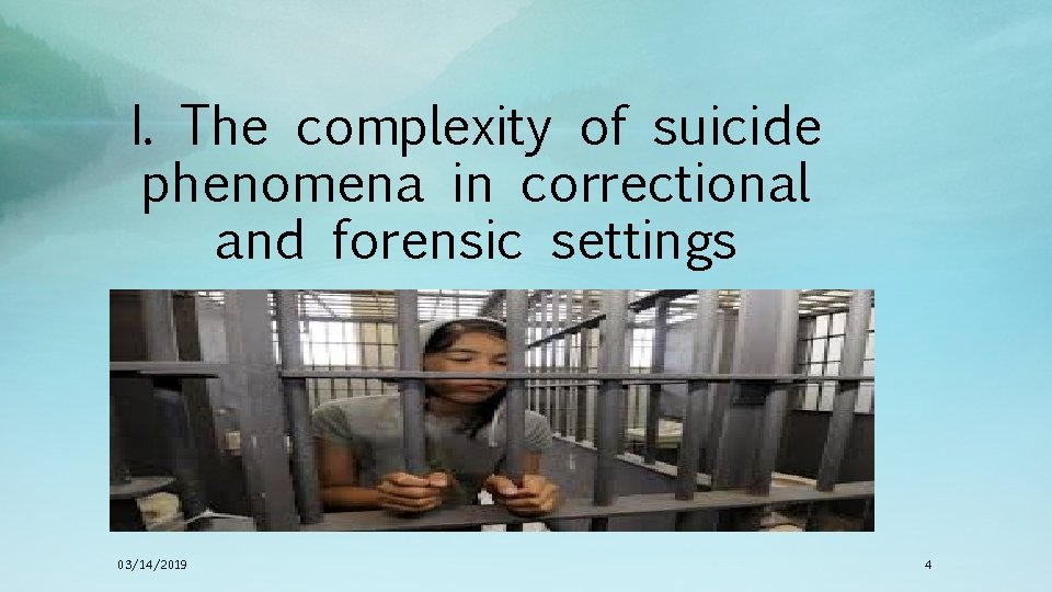 I. The complexity of suicide phenomena in correctional and forensic settings 03/14/2019 4 