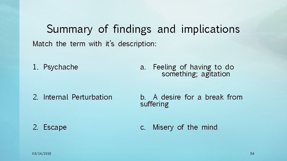 Summary of findings and implications Match the term with it’s description: 1. Psychache a.