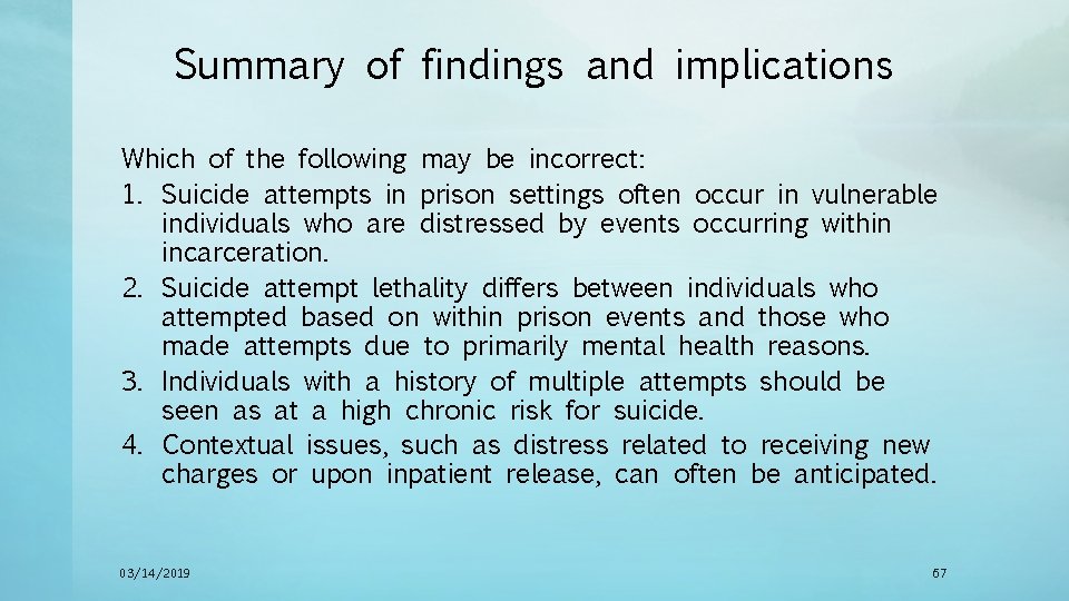 Summary of findings and implications Which of the following may be incorrect: 1. Suicide