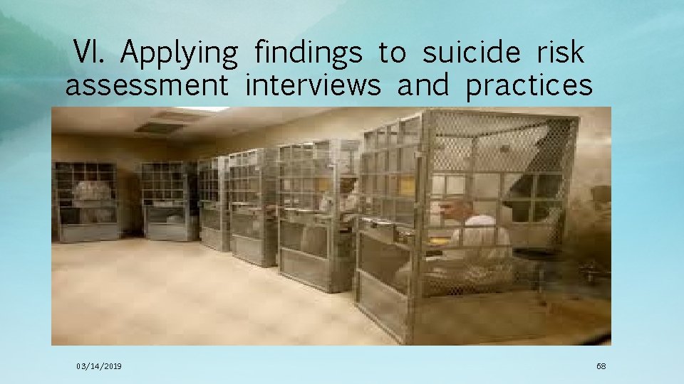 VI. Applying findings to suicide risk assessment interviews and practices 03/14/2019 68 