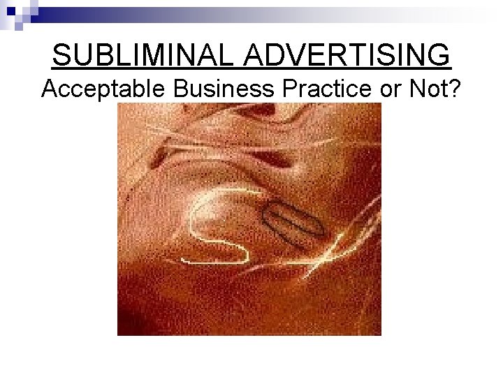 SUBLIMINAL ADVERTISING Acceptable Business Practice or Not? 