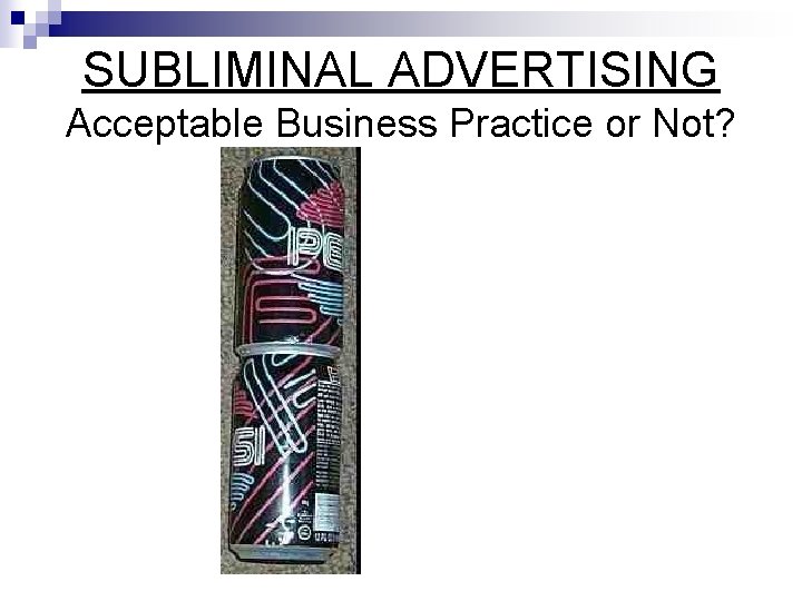 SUBLIMINAL ADVERTISING Acceptable Business Practice or Not? 