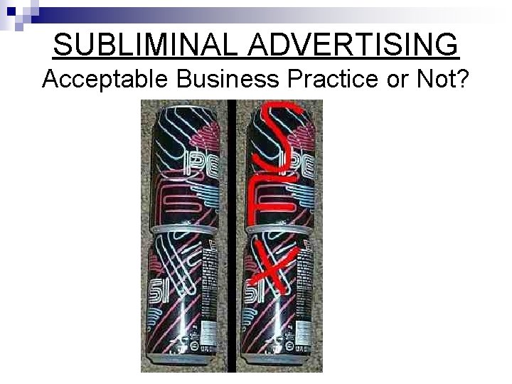 SUBLIMINAL ADVERTISING Acceptable Business Practice or Not? 