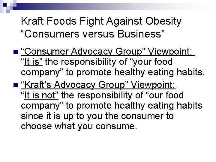 Kraft Foods Fight Against Obesity “Consumers versus Business” “Consumer Advocacy Group” Viewpoint: “It is”