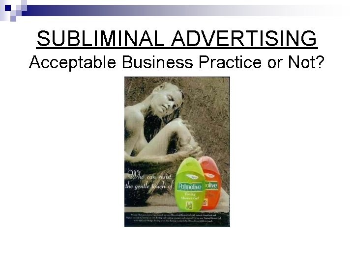 SUBLIMINAL ADVERTISING Acceptable Business Practice or Not? 