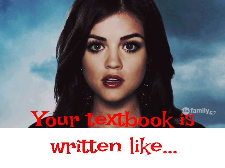 Your textbook is written like. . . 
