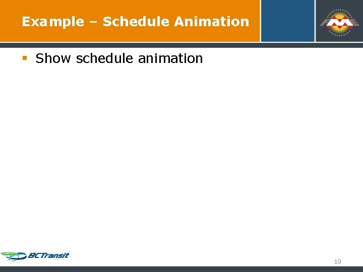 Example – Schedule Animation § Show schedule animation 19 Example – Schedule Animation § Show schedule animation 19
