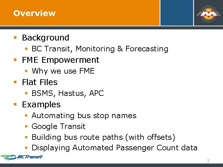 Overview § Background § BC Transit, Monitoring & Forecasting § FME Empowerment § Why Overview § Background § BC Transit, Monitoring & Forecasting § FME Empowerment § Why